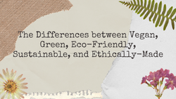 The Differences between Vegan, Green, Eco-Friendly, Sustainable, and Ethically-Made: A Quick Reference